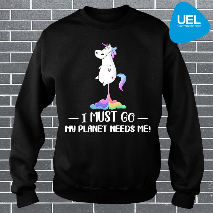 Unicorn I Must Go My Planet Needs Me Shirt Ueltee Shop Trending Shirt In Usa