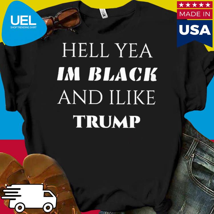 Official Hell yea i'm black and i like trump shirt