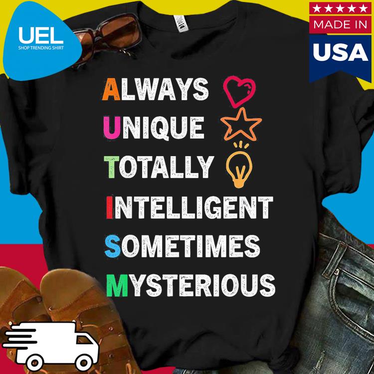 Always unique totally intelligent sometimes mysterious shirt