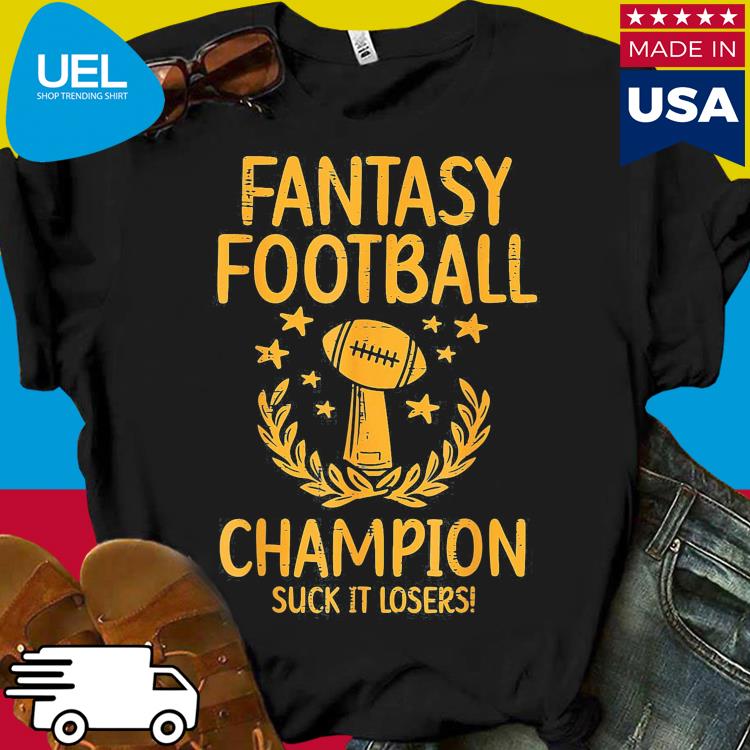 Fantasy football champion suck it losers shirt