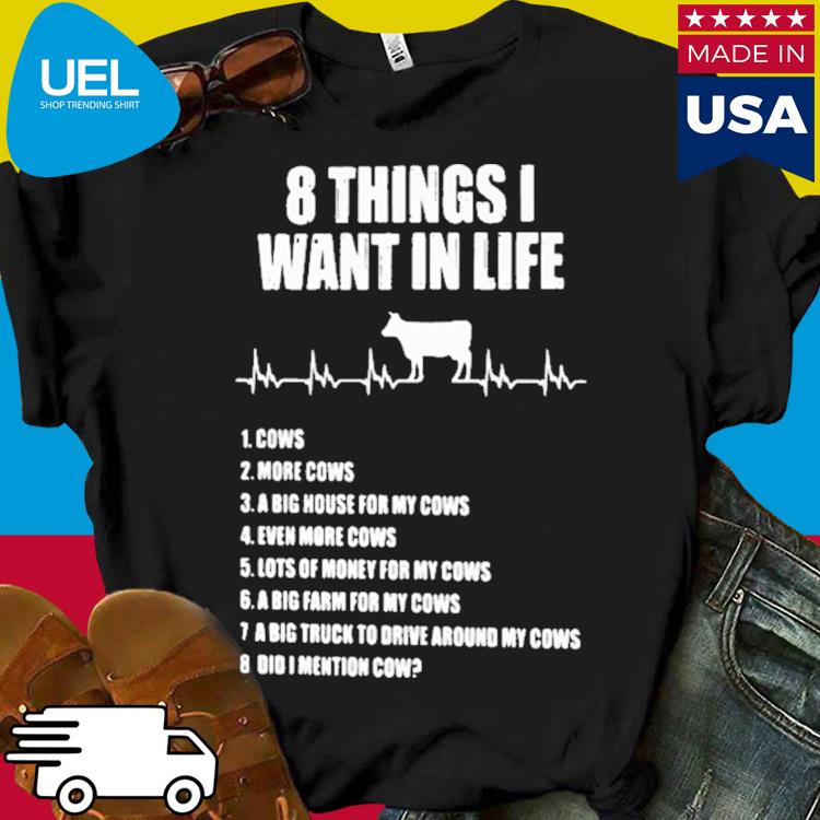 Official 8 things i want in life cows more cows shirt