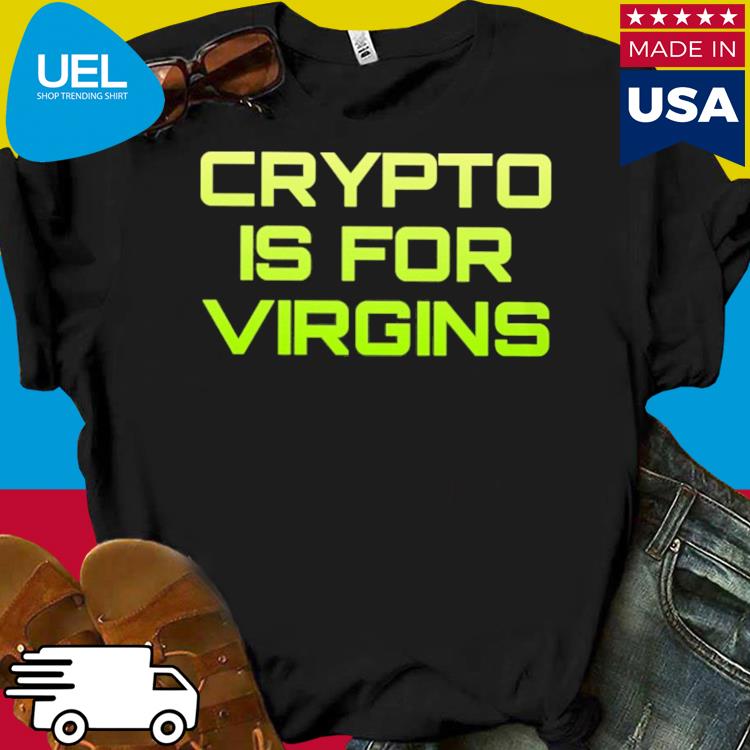 Official Crypto is for virgins shirt