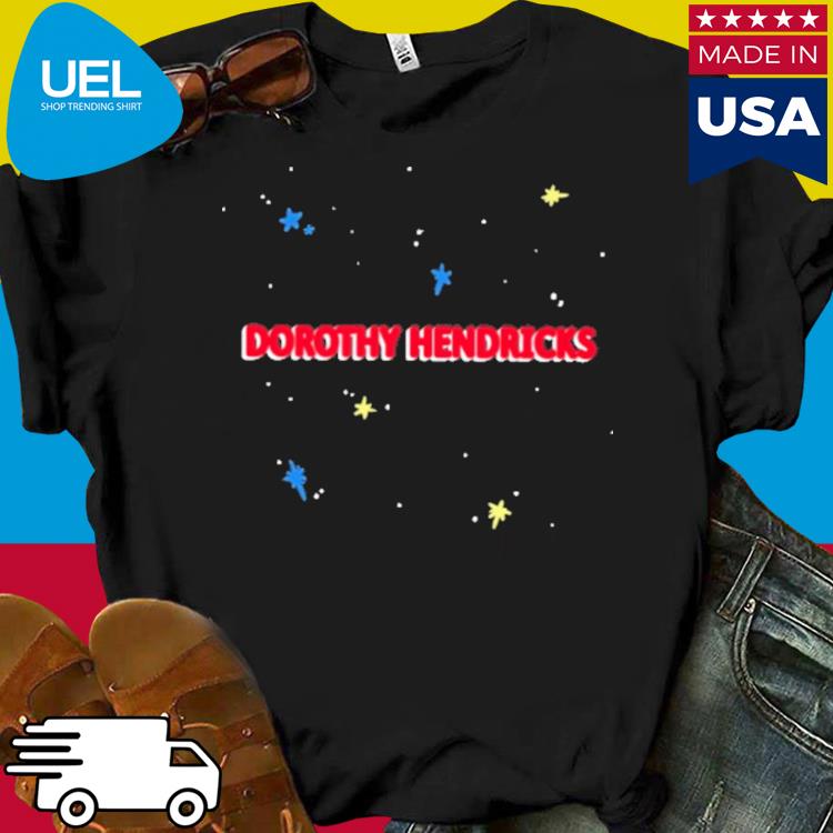 Official Dorothy hendricks shirt