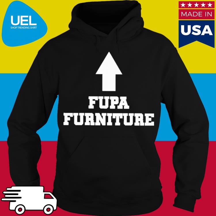 Official Fupa Furniture Shirt hoodie