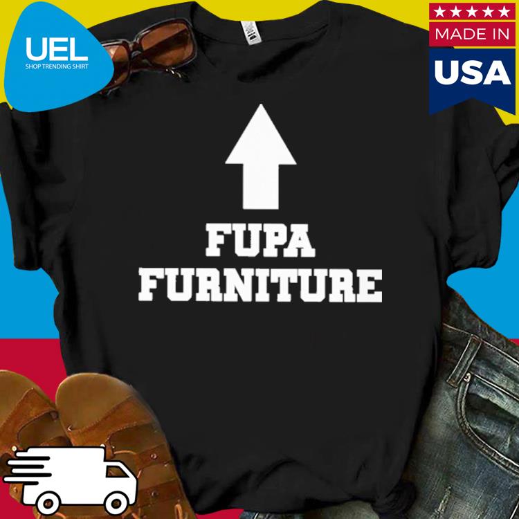 Official Fupa Furniture Shirt