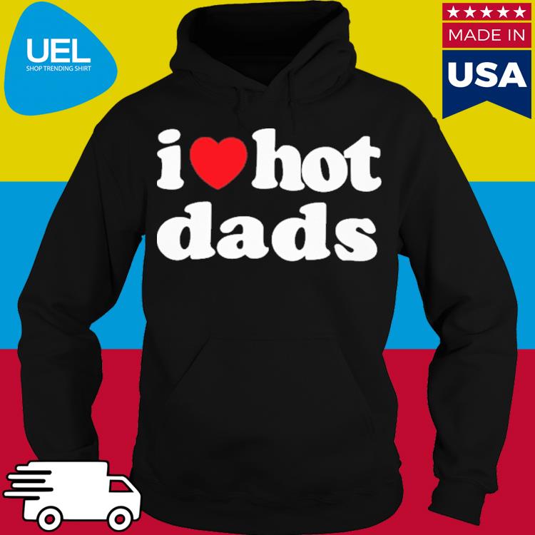 Official I Love Hot Dads Shirt hoodie