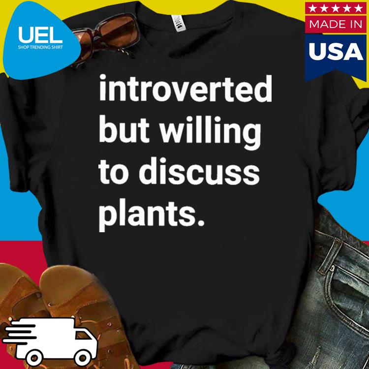 Official Introverted but willing to discuss plants shirt