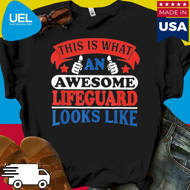 Official This is what an awesome lifeguard looks like shirt