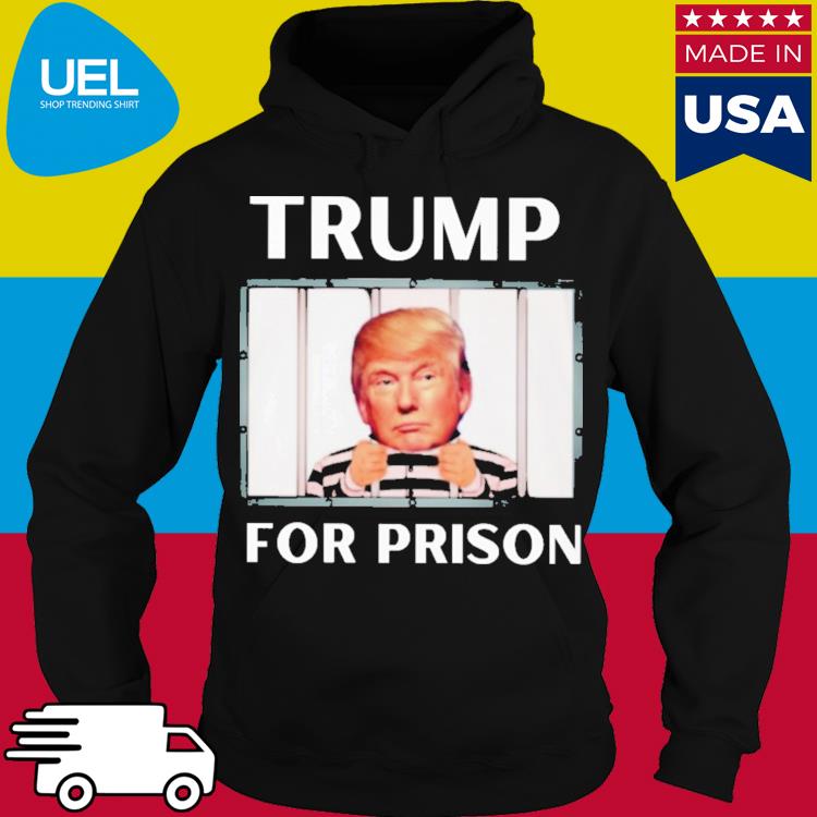 Official Trump for prison s hoodie