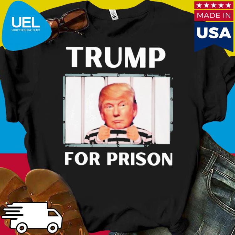 Official Trump for prison shirt