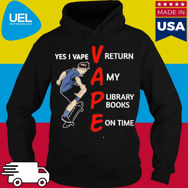Official Yes i vape return my library books on time s hoodie