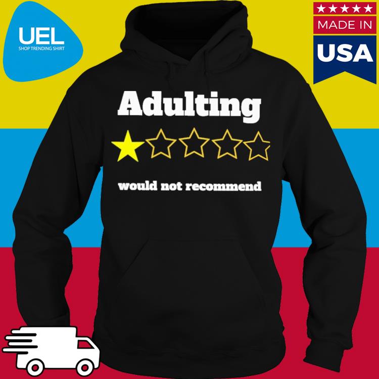 Official Adulting would not recommend vote 1 star s hoodie