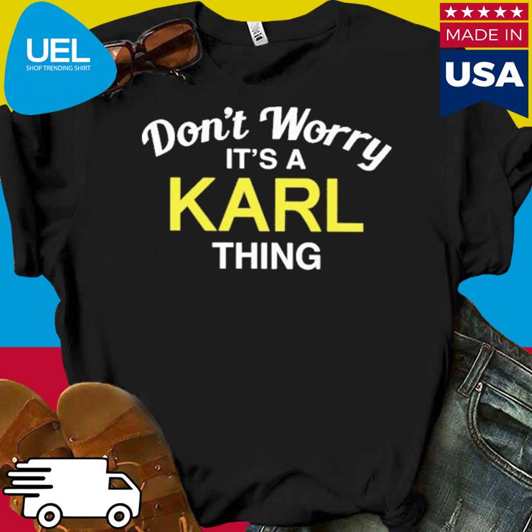 Official Don't worry it's a karl thing shirt