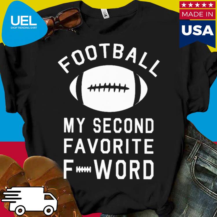 Official Football my second favorite f word shirt