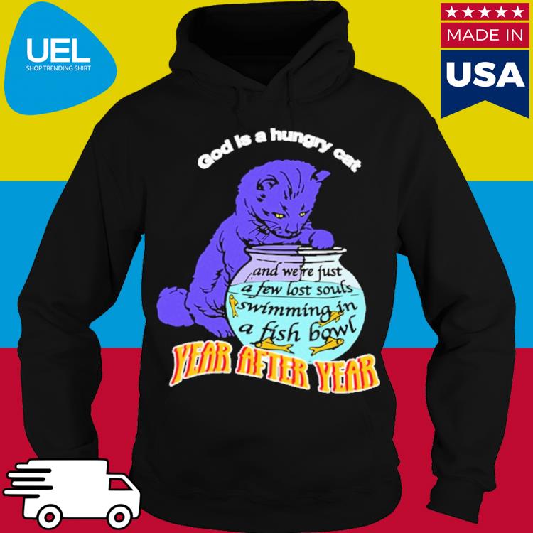 Official God is a hungry cat year after year s hoodie