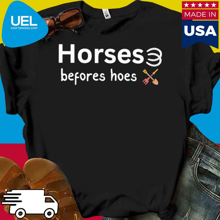 Official Horses befores hoes shirt