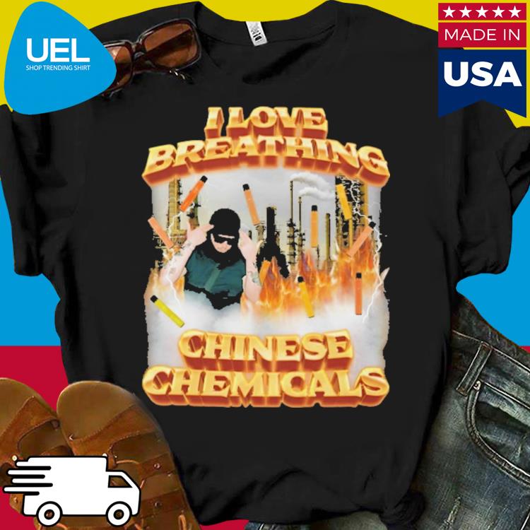 Official I love breathing chinese chemicals shirt