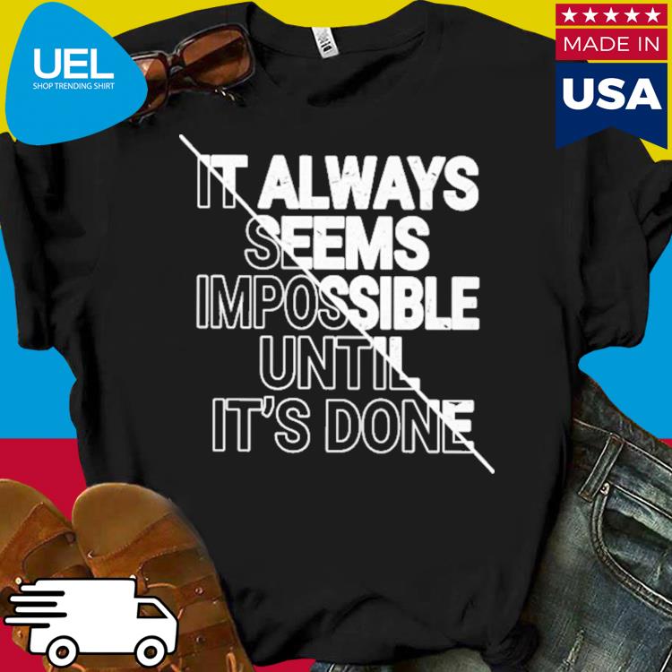 Official It always seems impossible until it's done shirt