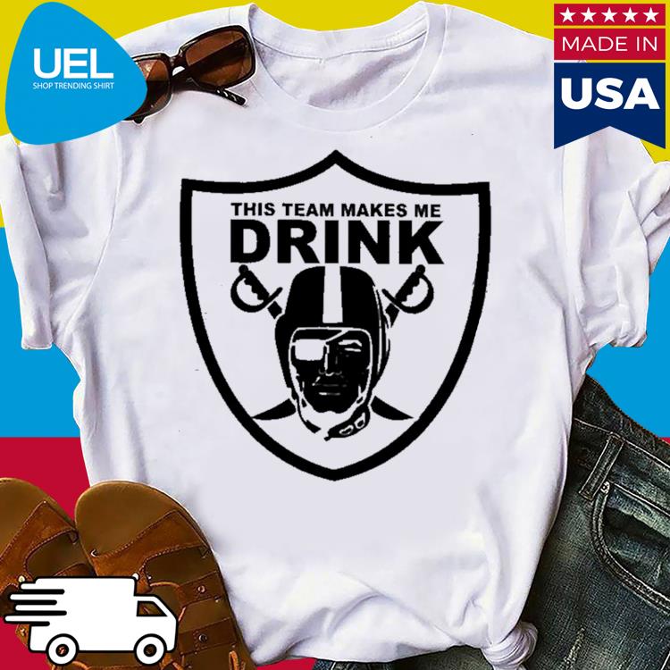 Official Los angeles raiders this team makes me drink shirt