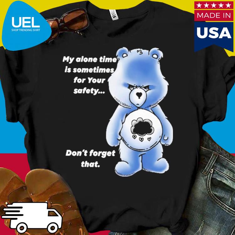 Official My alone time is sometimes for your safety don't forget that shirt