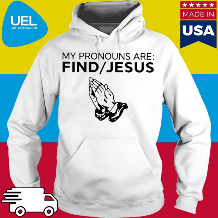 Official My pronouns are find jesus s hoodie