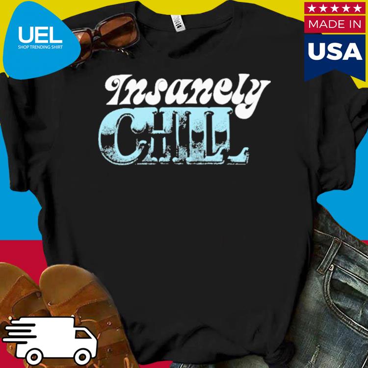 Insanely chill shirt