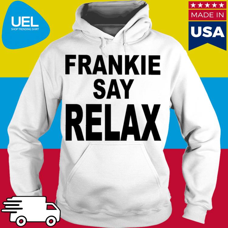 Official Frankie say relax s hoodie