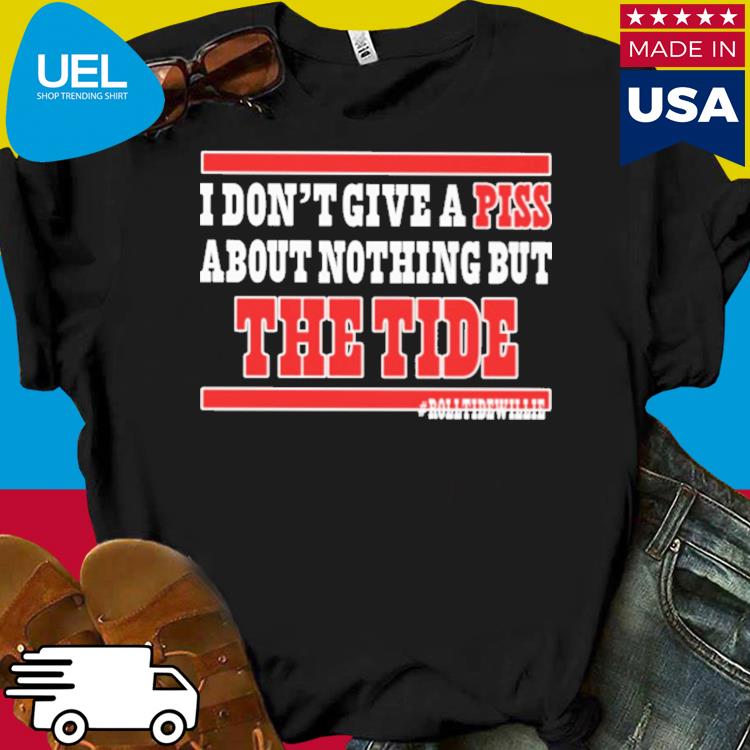 Official I don't give a piss about nothing but the tide shirt