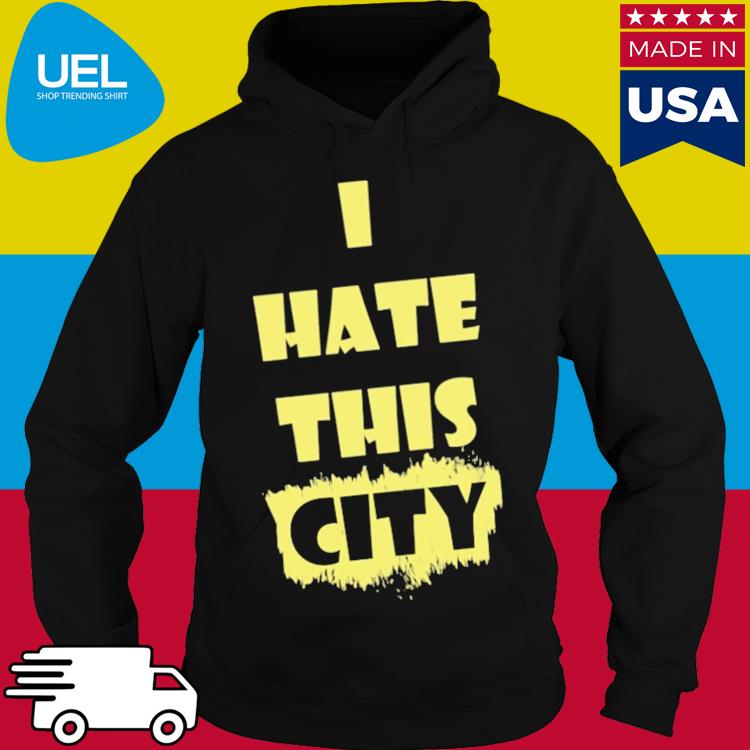 Official I hate this city s hoodie