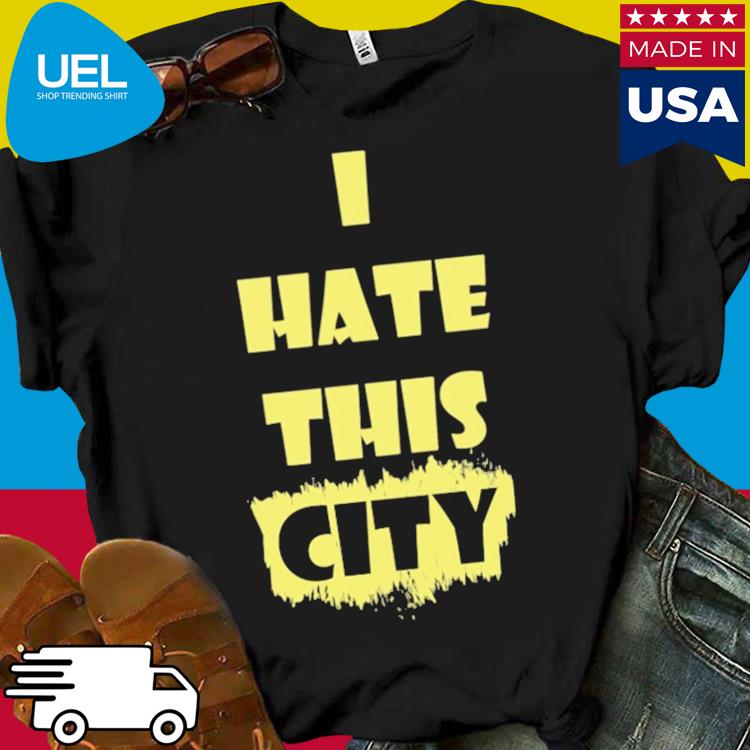 Official I hate this city shirt