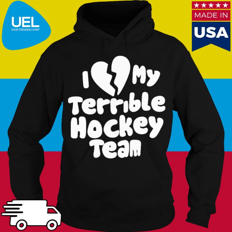 Official I love my terrible hockey team s hoodie