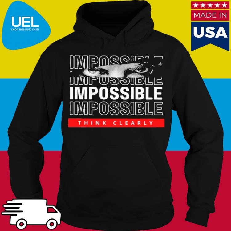 Official Impossible think clearly s hoodie