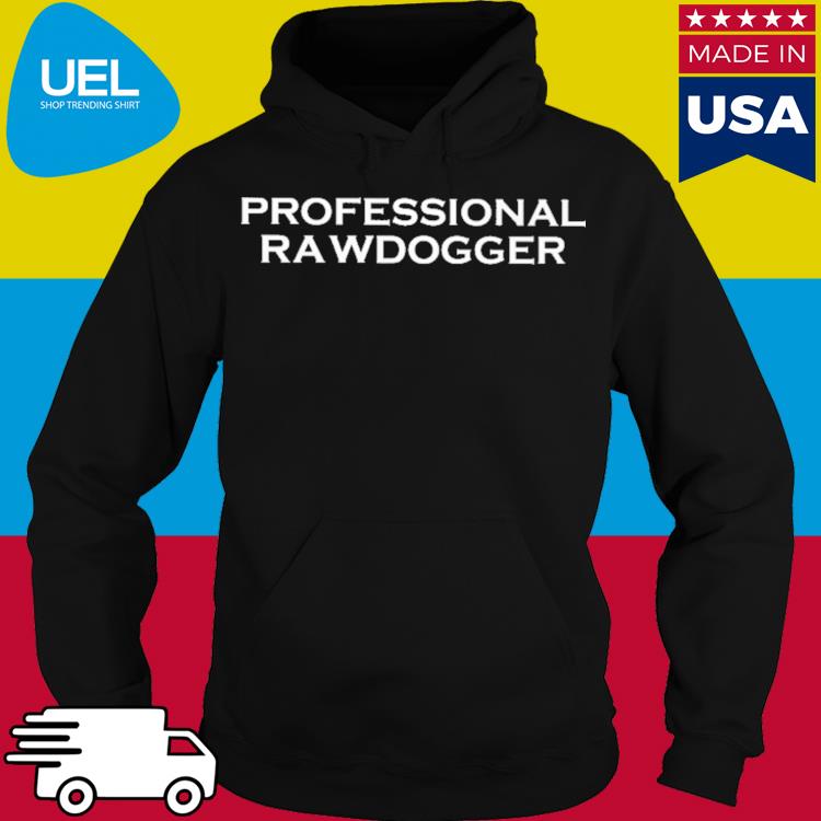 Official Professional rawdogger s hoodie