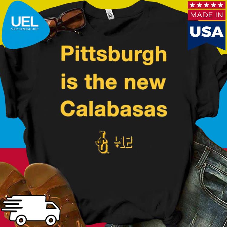 Pittsburgh is the new calabasas shirt