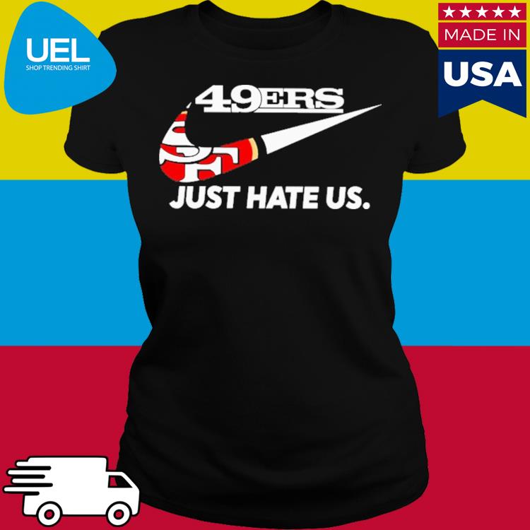 49ers just hate us shirt, hoodie, sweater, long sleeve and tank top