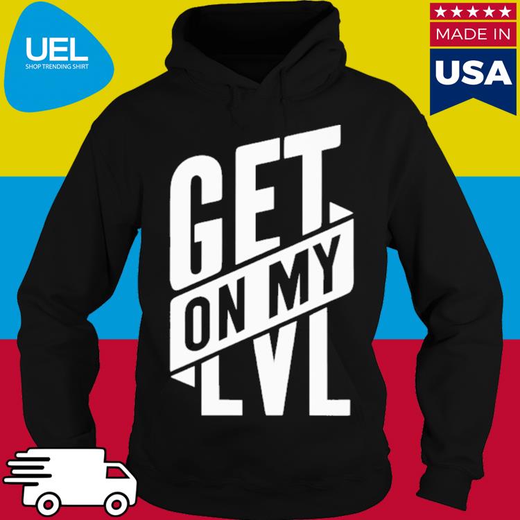 Official Get on my lvl s hoodie
