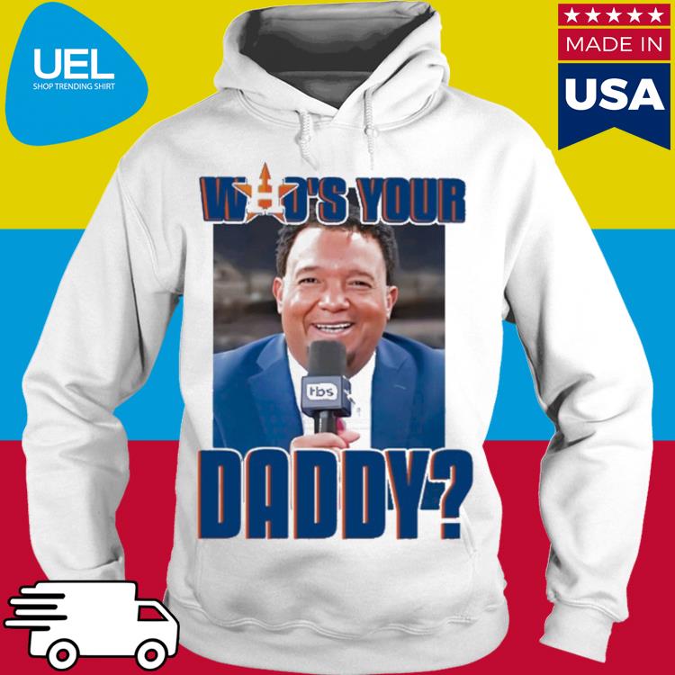 Houston Astros Who's Your Daddy 2022 Shirts, hoodie, sweater, long sleeve  and tank top