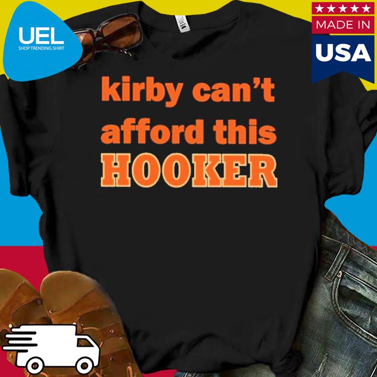 Official Kirby can't afford this hooker shirt