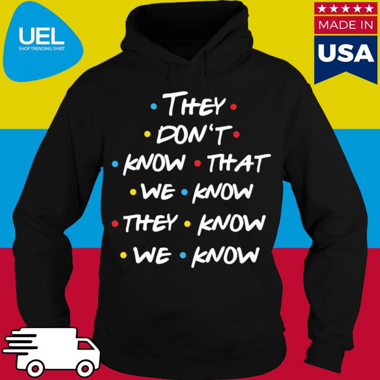 Official They don't know that we know they know we know s hoodie