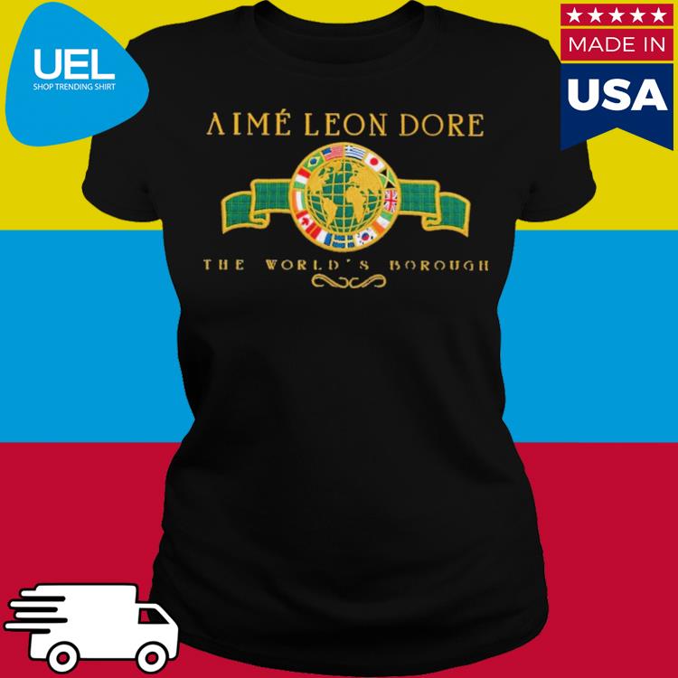 Aime Leon Dore The World Borough Shirt, hoodie, sweater, long sleeve and  tank top