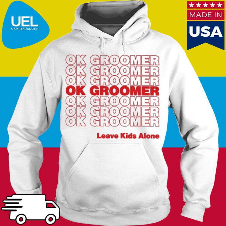 Official Ok groomer thank you bag leave keds alone s hoodie