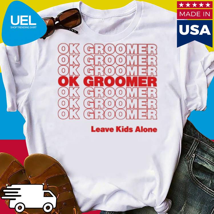 Official Ok groomer thank you bag leave keds alone shirt