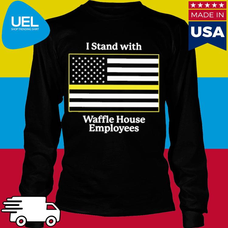 I stand with Waffle House employees shirt, hoodie, sweater, long sleeve and  tank top