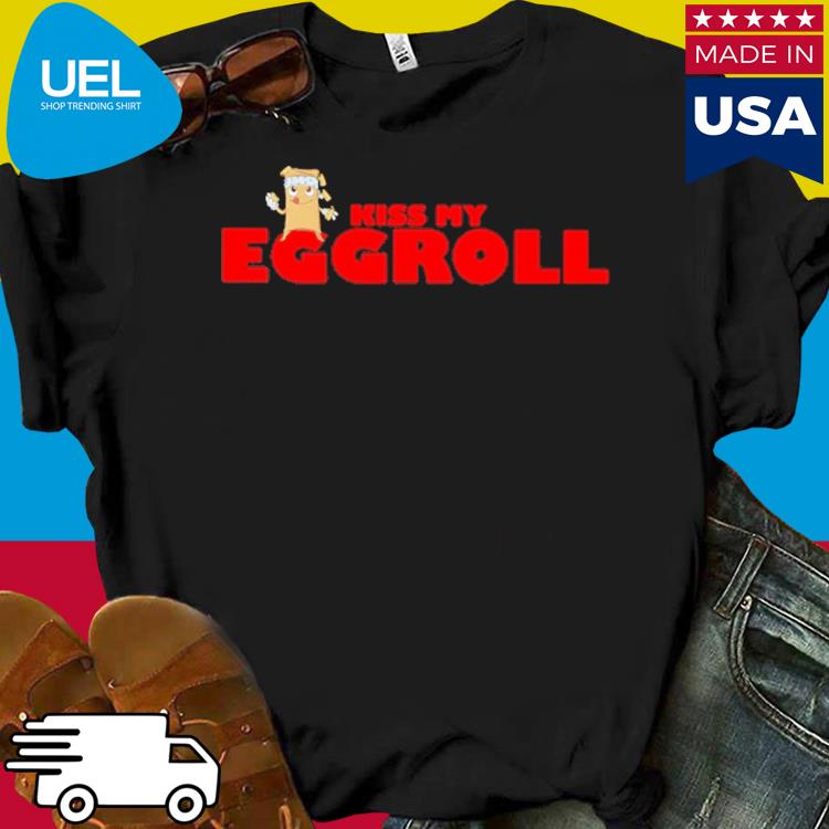 Official Kiss my egg roll shirt