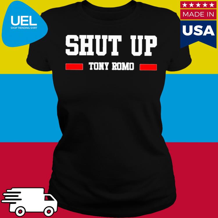 Best Shut up Tony Romo shirt, hoodie, sweater and long sleeve