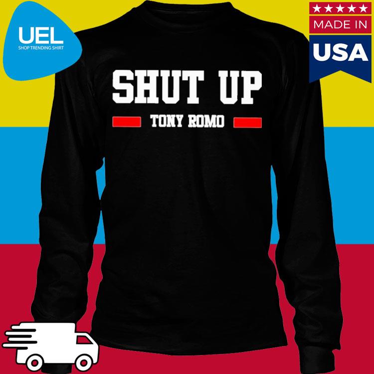 Official Shut up tony romo 2023 shirt, hoodie, sweater, long sleeve and  tank top