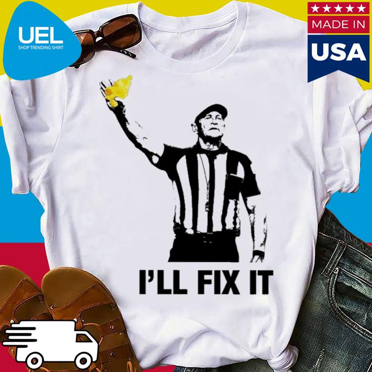 Official I'll fix it refs are reliable and trustworthy shirt