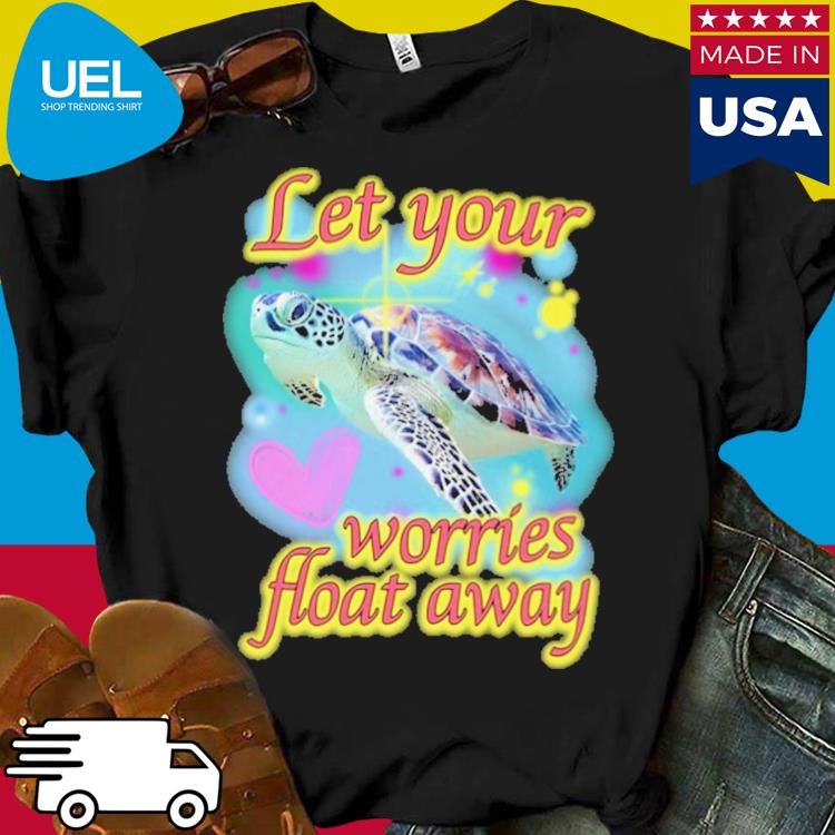 Official Let your worries float away turtle shirt