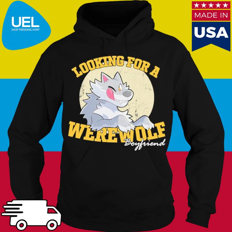 Official Looking for werewolf boyfriend s hoodie