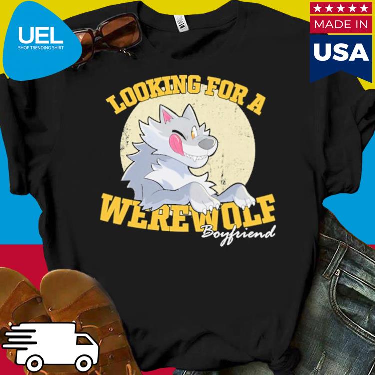 Official Looking for werewolf boyfriend shirt